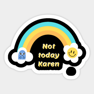 Not today Karen Sticker